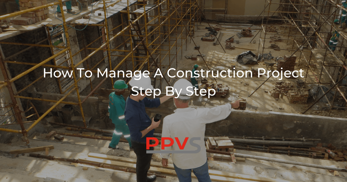 How To Manage A Construction Project Step By Step | PPVS